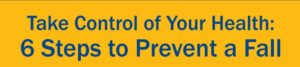 6 Steps to Prevent A Fall